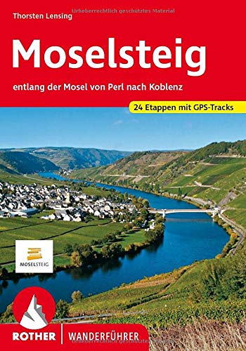 Moselsteig: entlang der Mosel von Perl nach Koblenz. 24 Etappen mit GPS-Tracks: Entlang der Mosel vo