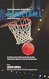 Aufbau mentaler Starke beim Basketball durch Meditation: Entfalte dein Potenzial durch die Kontrolle deiner inneren Gedanken
