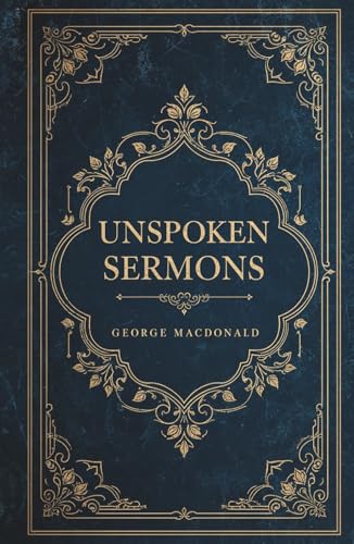 Unspoken Sermons: The Complete and Unabridged Series (Series I, II and III)