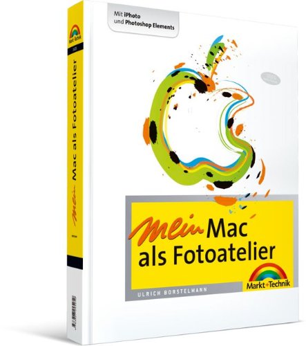 Mein Mac als Fotoatelier: Mit iPhoto und Photoshop Elements - Digital fotografieren (Macintosh Büch Mein Mac als Fotoatelier: Mit iPhoto und Photoshop Elements - Digital fotografieren (Macintosh Büch