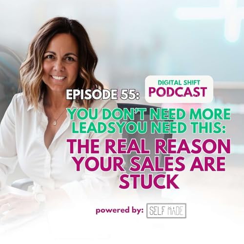 Episode 55: You Don&rsquo;t Need More Leads&mdash;You Need THIS: The Real Reason Your Sales Are Stuck cover art