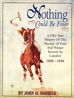 Nothing Could Be Finer: A Fifty Year History of the Heyday of Polo and Winter Resorts in Camden 1898-1948 1887269134 Book Cover