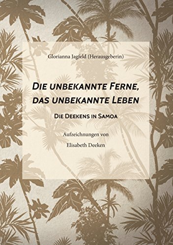 Die unbekannte Ferne, das unbekannte Leben: Die Deekens in Samoa