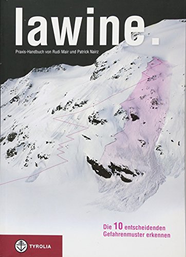 Lawine. Die 10 entscheidenden Gefahrenmuster erkennen: Praxis-Handbuch Lawine. Die 10 entscheidenden Gefahrenmuster erkennen: Praxis-Handbuch