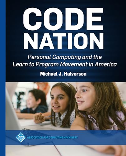 Code Nation: Personal Computing and the Learn to Program Movement in America (ACM Collection II) view 2