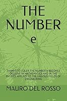 The NUMBER E : THANKS to EULER the NUMBER e BECOMES DECISIVE in MATHEMATICS and in the PHYSICS APPLIED to the VARIOUS FIELDS of ENGENEERING 1980864950 Book Cover