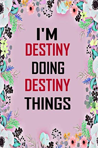 i'm Destiny doing Destiny things: Lined Writing Notebook Journal with Personalized Name Quote, 120 Pages, 6x9' inch , gift for Women, School ,sister , ... wife, aunt,Destiny Personalized Name Notebook