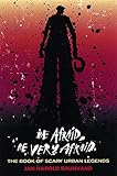 Be Afraid, Be Very Afraid: The Book of Scary Urban Legends