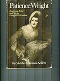 Patience Wright: American Artist and Spy in George III’s London.