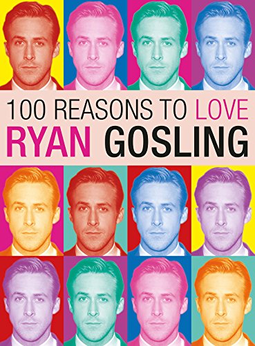 Télécharger 100 Reasons to Love Ryan Gosling (English Edition) PDF