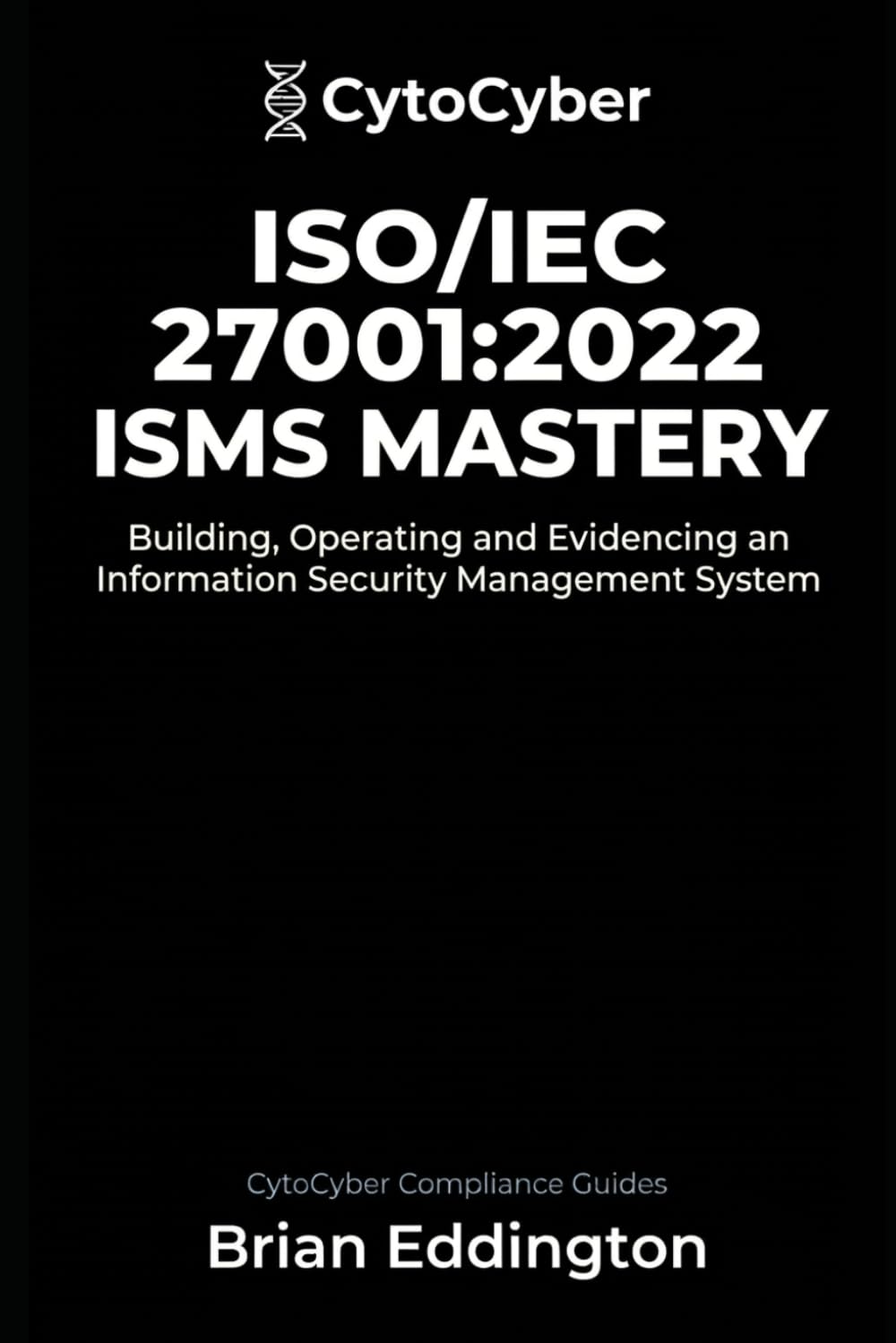ISO/IEC 27001:2022 ISMS Mastery: Building, Operating and Evidencing an Information Security Management System