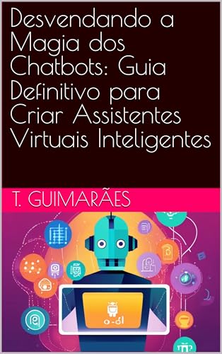 Desvendando a Magia dos Chatbots: Guia Definitivo para Criar Assi...