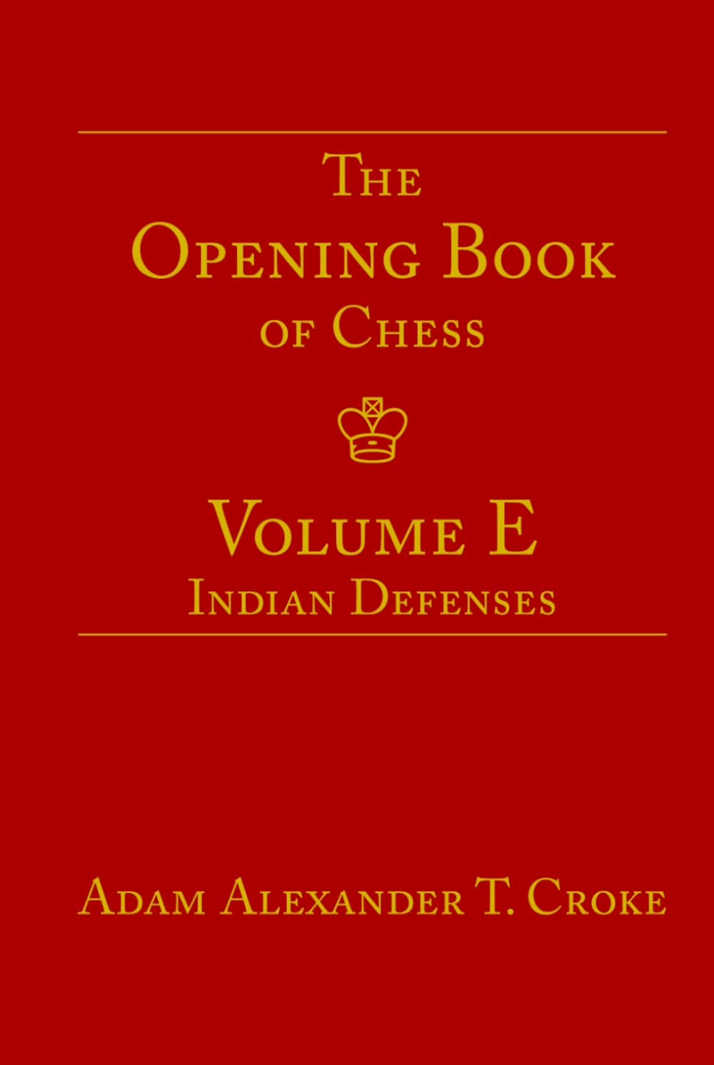 The Opening Book of Chess: Volume E: Indian Defenses