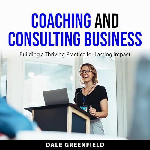 Coaching and Consulting Business by Dale Greenfield episode artwork