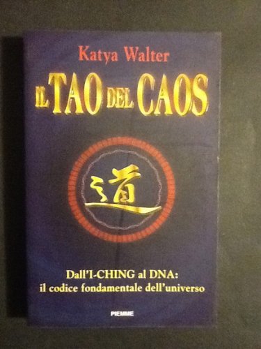 Il tao del caos. Dall'I-Ching al DNA: il codice fondamentale dell'universo