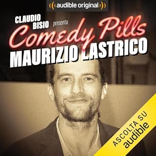 Claudio Bisio presenta Comedy Pills: Maurizio Lastrico copertina