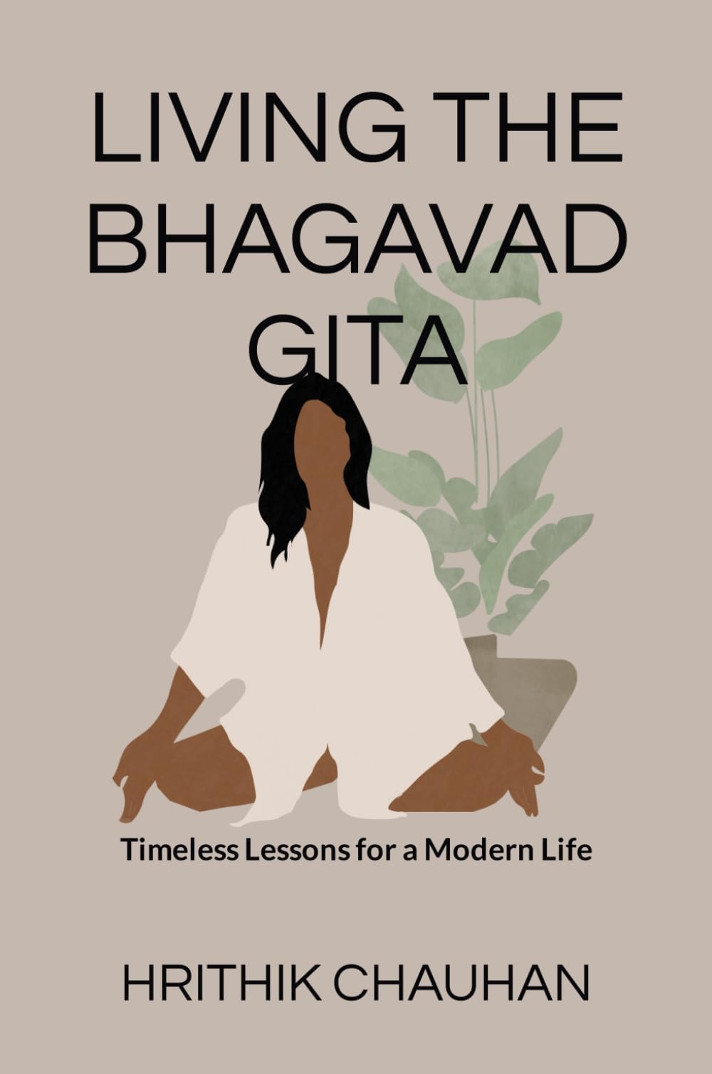 LIVING THE BHAGAVAD GITA: Timeless Lessons for a Modern Life