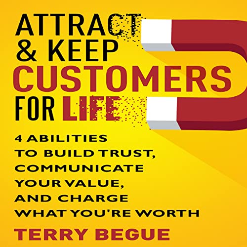 Attract &amp;amp; Keep Customers for Life by Terry Begue episode artwork