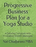 Progressive Business Plan for a Yoga Studio: A Detailed Template with Innovative Growth Strategies 1976915015 Book Cover