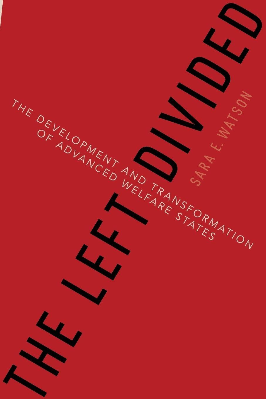 The Left Divided: The Development and Transformation of Advanced Welfare States