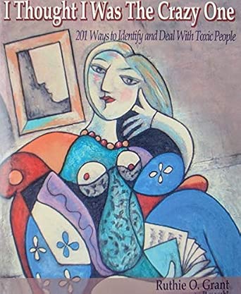 I Thought I Was the Crazy One: 201 Ways to Identify and Deal with Toxic People book cover