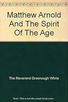 MATTHEW ARNOLD AND THE SPIRIT OF THE AGE: Papers of the English Club of Sewanee B000Y4EZ6C Book Cover