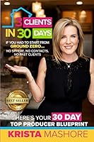 3 Clients in 30 Days: 30 Day Top Producer Blueprint For Real Estate Agents 1098768736 Book Cover