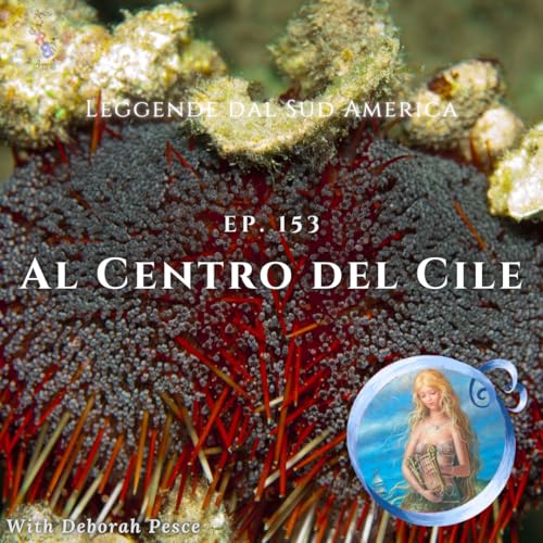 Ep. 153: Nel Centro del Cile