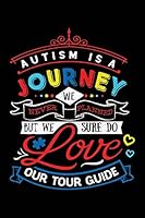 Autism Is A Journey We Never Planned But We Sure Do Love Our Tour Guide: Notebook for Autism Awareness 1795479469 Book Cover