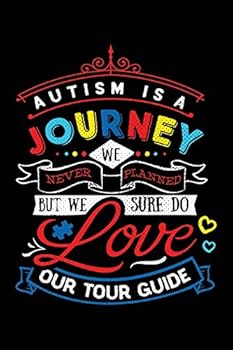 Autism Is A Journey We Never Planned But We Sure Do Love Our Tour Guide: Notebook for Autism Awareness
