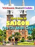 Vietnam Travel Guide: First time in Sai Gon (Ho Chi Minh City)