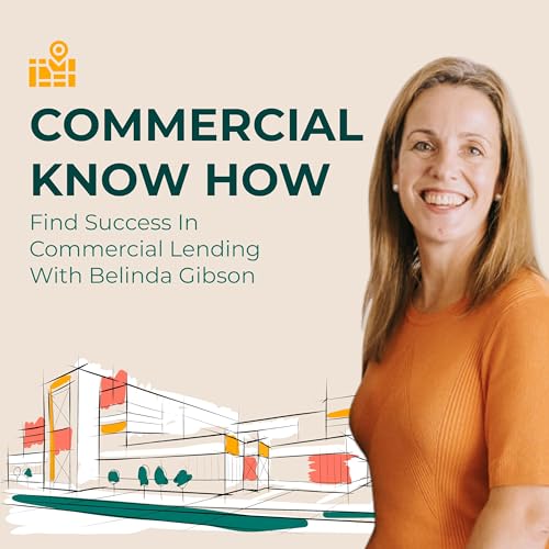 Couverture de Commercial Know How - Find Success In Commercial Lending With Belinda Gibson