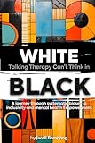 White Talking Therapy Can't Think in Black: A Journey Through Systemic Biases to Mental Health Empowerment