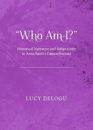 "Who Am I?" Historical Narrative and Subjectivity in Anna Banti's Camicia bruciata book cover