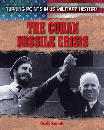 The Cuban Missile Crisis (Turning Points in US Military History, 5)      Library Binding – December 30, 2013
