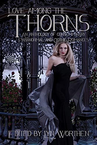 Love Among the Thorns: an anthology of Gothic and Paranormal romance by [Lyn Worthen, Kristine Kathryn Rusch, Lisa Mangum, JL Madore, Olivette Devaux, Tami Veldura, Gayle Ann Williams, Melanie Cossey, Jadelynn Asher, Michele Dean]