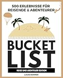 500 Erlebnisse für Reisende & Abenteurer Bucket List: REISE UND ABENTEUER EDITION