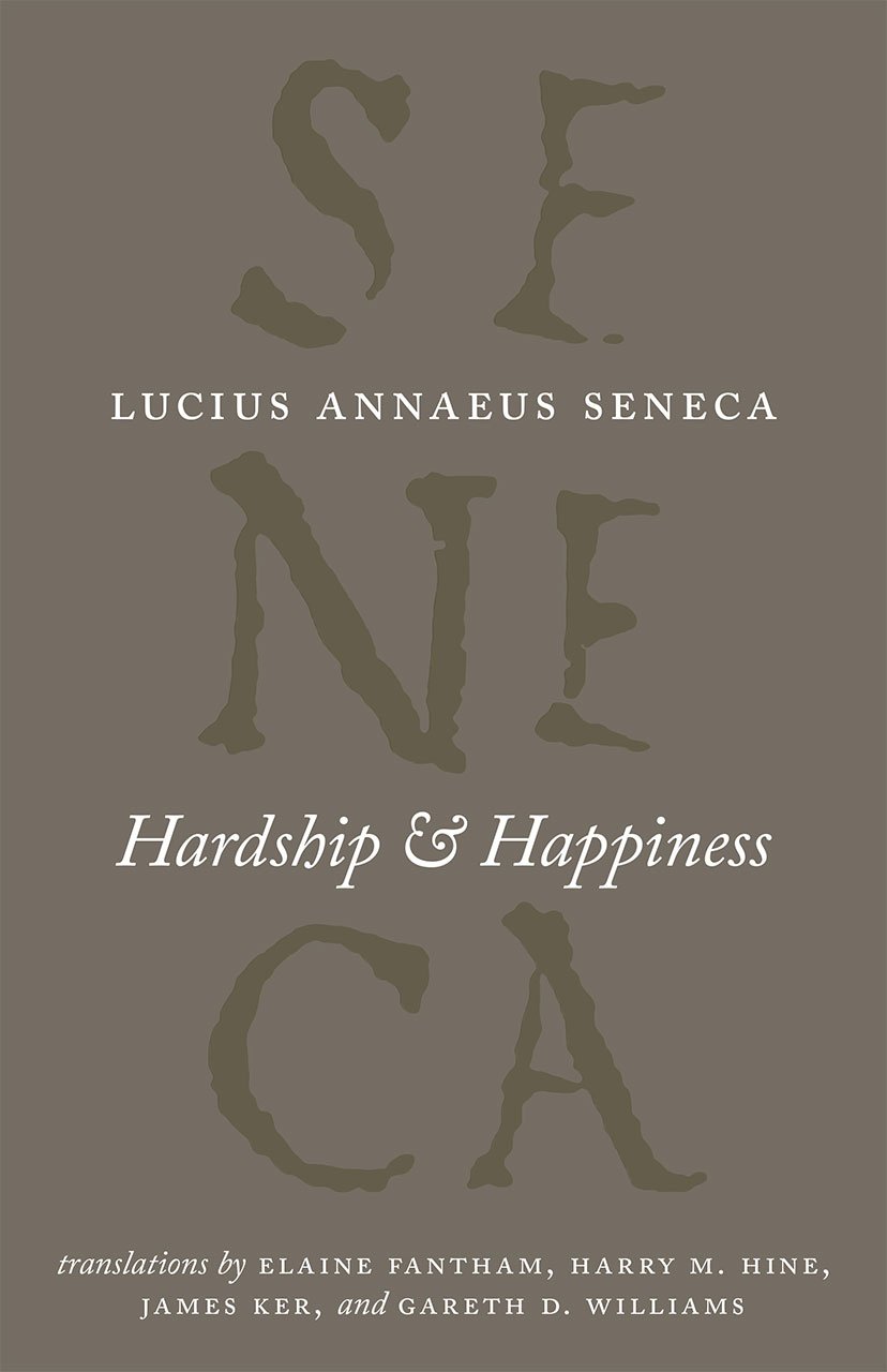 Hardship and Happiness (The Complete Works of Lucius Annaeus Seneca) Paperback – March 25, 2016