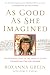 As Good As She Imagined: The Redeeming Story of the Angel of Tucson, Christina-Taylor Green