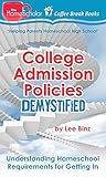 College Admission Policies Demystified: Understanding Homeschool Requirements for Getting In (The HomeScholar's Coffee Break Book series 13)