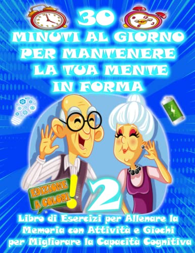 30 MINUTI AL GIORNO PER MANTENERE LA TUA MENTE IN FORMA 2 | Libro di Esercizi per Allenare la Memoria con Attività e Giochi per Migliorare la Capacità ... matematiche, Disegni da colorare per adult