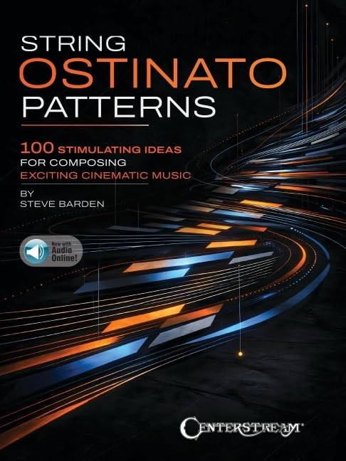 String Ostinato Patterns: 100 Stimulating Ideas for Composing Exciting Cinematic Music