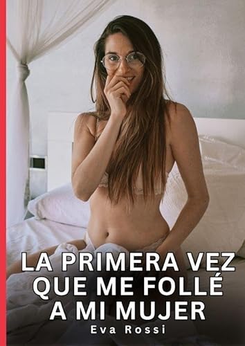 La primera vez que me follé a mi mujer: Relatos Eróticos de Sexo para Adultos: 96