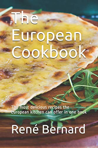 The European Cookbook: The most delicious recipes the European kitchen