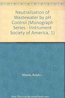 Neutralization of Waste Water by Ph Control (Monograph Series - Instrument Society of America, 1) 0876643837 Book Cover