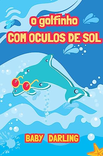 O Golfinho com Óculos de Sol : Uma Aventura Brilhante nos Mares (Summer Stories in Brazilian Portugu
