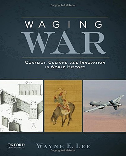 Waging War: Conflict, Culture, and Innovation in World History by Wayne E. Lee (2015-09-01)