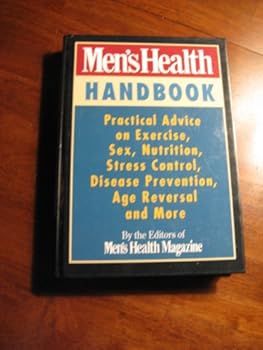 Hardcover Men's Health Handbook: Practical Advice on Exercise, Sex, Nutrition, Stress Control, Disease Prevention, Age Reversal and More Book