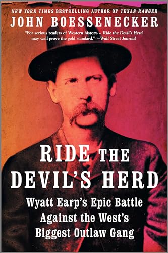 Ride the Devil's Herd: Wyatt Earp's Epic Battle Against the West's Biggest Outlaw Gang – As Seen on Netflix: A Definitive Western Biography