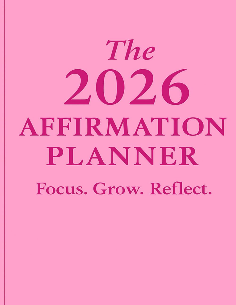 2026 Affirmation Planner: Focus. Grow. Reflect.